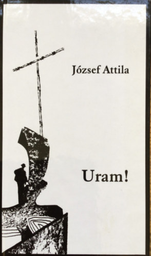 József Attila - Uram!