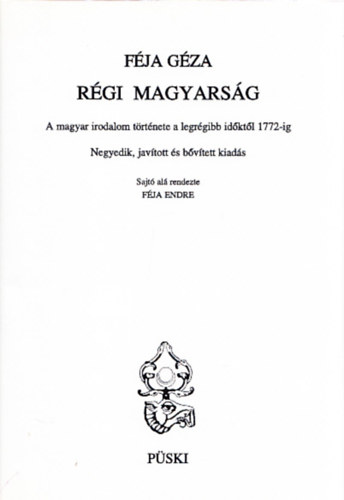Fja Gza - Rgi magyarsg (A magyar irodalom trtnete a legrgibb idktl 1772-ig) (4., javtott s bvtett kiads)