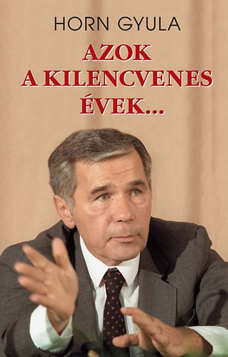 Horn Gyula - Azok a kilencvenes vek...