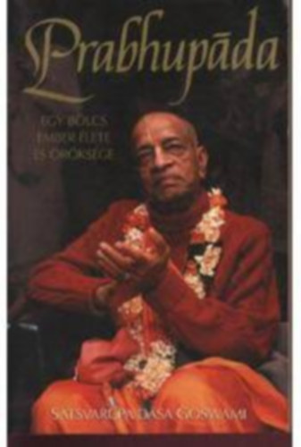 Satsvarpa Dsa Goswami - Prabhupda (Egy blcs ember lete s rksge)