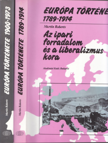 Martin Roberts - 2 db Eurpa trtnete knyv: 1789-1914 + 1900-1973 (Az ipari forradalom s a liberalizmus kora + Az j barbrsg kora?)