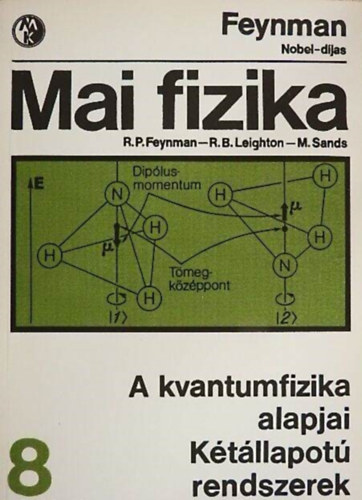 R. B. Leighton, M. Sands, Nagy Ernő R. P. Feynman (szerk.), Sebestyén Ákos (ford.), Dr. Marx György (lektor) - Mai fizika 8. - A kvantumfizika alapjai / Kétállapotú rendszerek (2., javított kiadás)