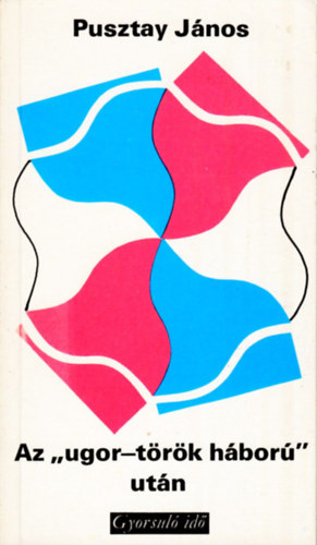 Pusztay J�nos - Az 'ugor-t�r�k h�bor�' ut�n (Gyorsul� id�)