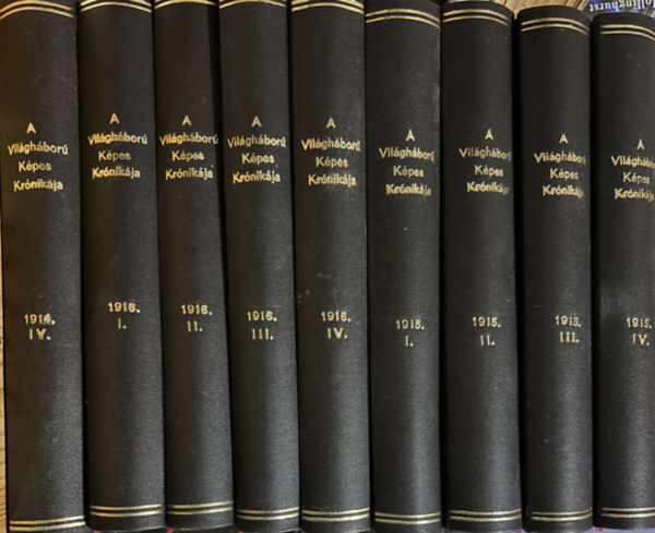 S�le Antal (szerk.) - A Vil�gh�bor� K�pes Kr�nik�ja: 1914. IV. k�tet / 1915. I-IV. k�tet / 1916. I-IV. k�tet (9 k�tetbe k�tve)