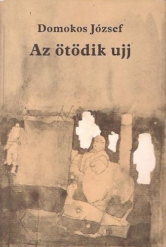 Domokos J�zsef - Az �t�dik ujj