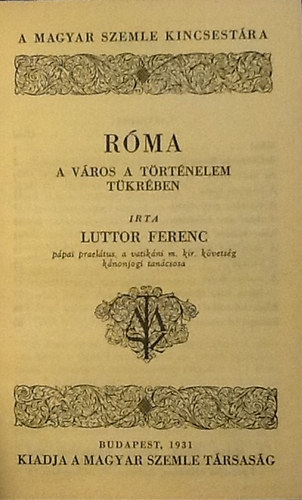 Luttor Ferenc - Róma- A város a történelem tükrében (A Magyar Szemle Kincsestára 56.)