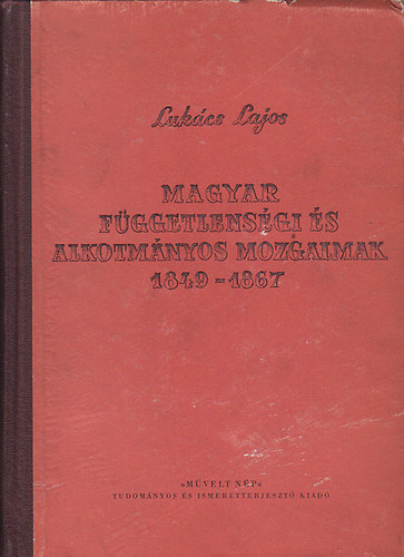 Lukcs Lajos - Magyar fggetlensgi s alkotmnyos mozgalmak 1849-1867