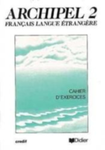 Sabine Raillard - Archipel 2 Cahier D' Exercices