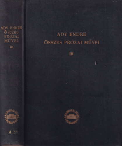 Ady Endre �sszes pr�zai m�vei III. (�js�gcikkek, tanulm�nyok)- kritikai kiad�s