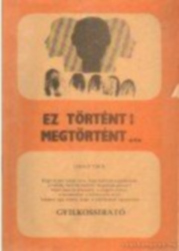 Lukács Tibor - Ez történt! Megtörtént...