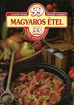 Lajos Mari-Hemző Károly - 99 magyaros étel 33 színes ételfotóval