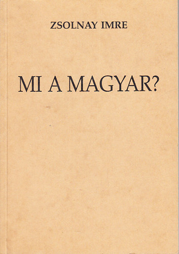 Zsolnay Imre - Mi a magyar?