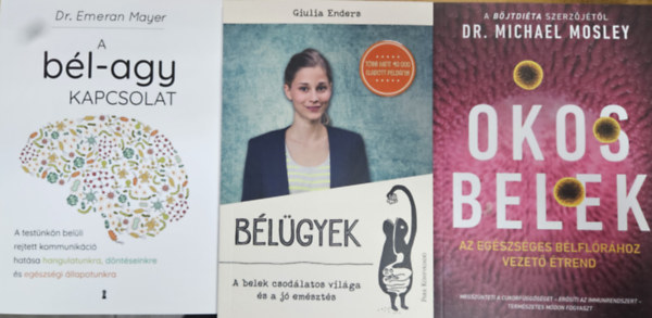 Dr. Emeran Mayer, Giulia Enders, Giulia Enders Michael Mosley - 3 db könyv a bélrendszerünkről: Bélügyek - A belek csodálatos világa és a jó emésztés + Okos belek - Az egészséges bélflórához vezető étrend + A bél-agy kapcsolat - A testünkön belüli rejtett kommunikáció hatása hangulatunk