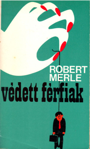 Robert Merle - Védett férfiak
