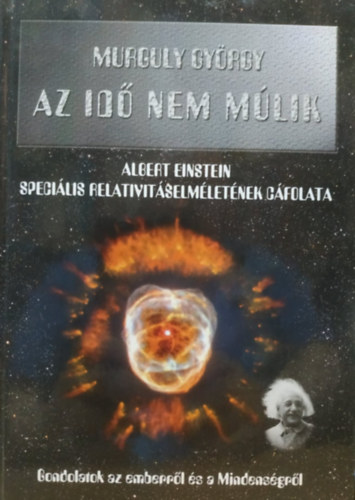 Murguly Gy�rgy - Az id� nem m�lik (A. Einstein speci�lis rel. elm�let�nek c�folata)