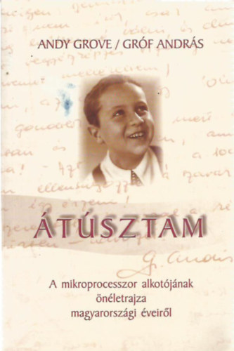 Gróf András (Andy Grove) - Átúsztam (A mikroprocesszor alkotójának önéletrajza magyarországi éveiről)