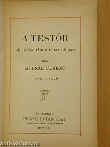 Molnr Ferenc - A testr - Vgjtk hrom felvonsban