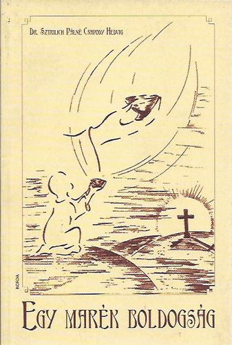 Dr. Sztrilich Pálné Csapodi Hedvig - Egy marék boldogság