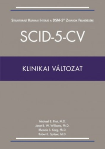 M.D. Michael B. First - M.D. Andrew E. Skodol - Ph.D. Donna S. Bender - M.D John M. Oldham - 4 DBD SCID KÖNYV: SCID-5-PD/CV/AMPD/CV