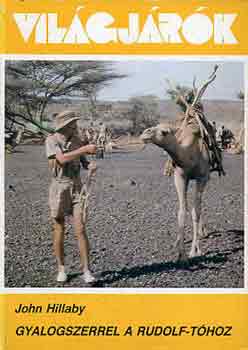 John Hillaby - Gyalogszerrel a Rudolf-tóhoz