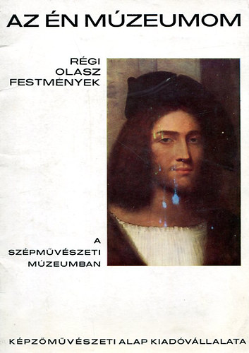 Ttrai Vilmos - Rgi olasz festmnyek-a szpmvszeti mzeumban (Az n mzeumom)