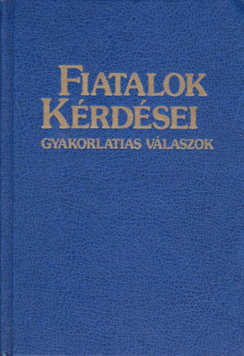 Fiatalok k�rd�sei - gyakorlatias v�laszok (FK)