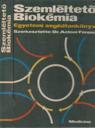 Dr. Antoni Ferenc - Szeml�ltet� biok�mia (Egyetemi seg�dtank�nyv)
