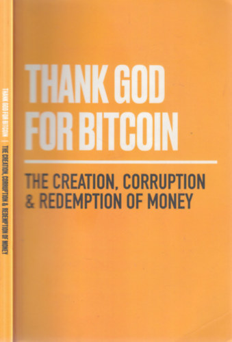 Thank God for Bitcoin (The creation, corruption and redemption of money)