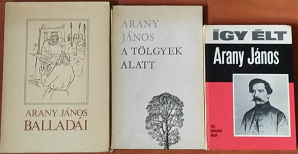 Arany Jnos - 3 db Arany Jnos knyv:gy lt Arany Jnos+A tlgyek alatt+Balladi