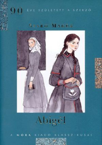 Szab� Magda - Abig�l (90 �ve sz�letett a szerz�) A M�ra kiad� klasszikusai