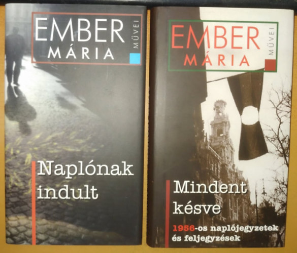 Ember M�ria - Mindent k�sve - 1956-os napl�jegyzetek �s feljegyz�sek + Napl�nak indult (2 k�tet)