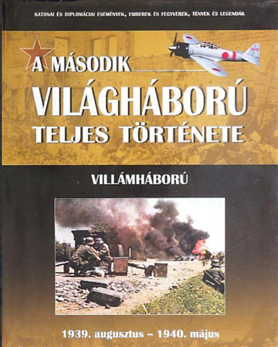 Balogh Zsolt - A második világháború teljes története 1. //Villámháború 1939. augusztus - 1940. május//