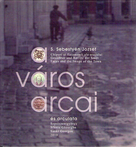 S. Sebesty�n J�zsef - A v�ros arcai, arculata - Sepsiszentgy�rgy
