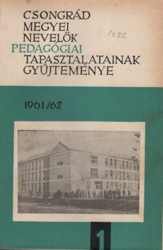 Vida Zolt�n - A Csongr�d megyei nevel�k pedag�giai tapasztalatainak gy�jtem�nye 1961/1962. I. - 1965/1966- V. sz�m ( egybek�tve )