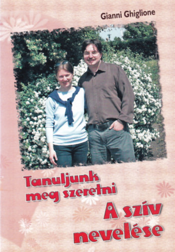 Gianni Ghiglione - Tanuljunk meg szeretni - A szív nevelése