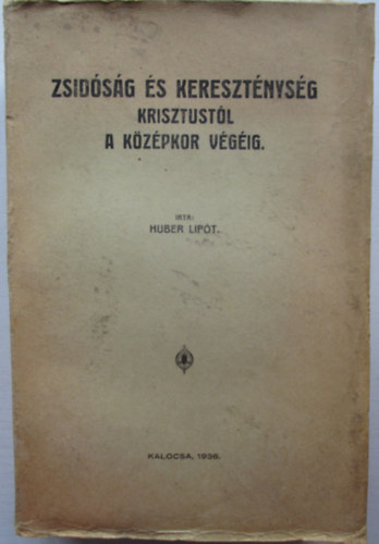 Huber Lipt - Zsidsg s keresztnysg Krisztustl a kzpkor vgig