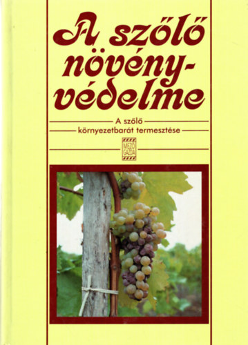 dr.  Sz�ke Lajos (szerk.) - A sz�l� n�v�nyv�delme- A sz�l� k�rnyezetbar�t termeszt�se