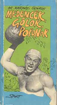 Dr. K�rp�ti Gy�rgy - Medenc�k, g�lok, pofonok