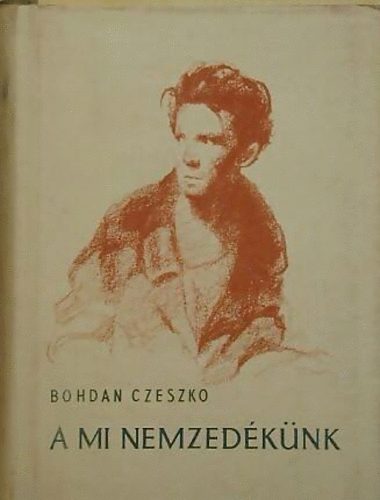 Bohdan Czeszko - A mi nemzed�k�nk
