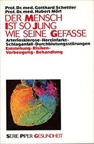 Schettler - Mörl - Der Mensch ist so jung wie seine Gefässe - Aterioklerose - Herinfarkt - Schlaganfall - Durchblutungsstörungen - Entstehung, Risiken, Vorbeugung, Behandlung