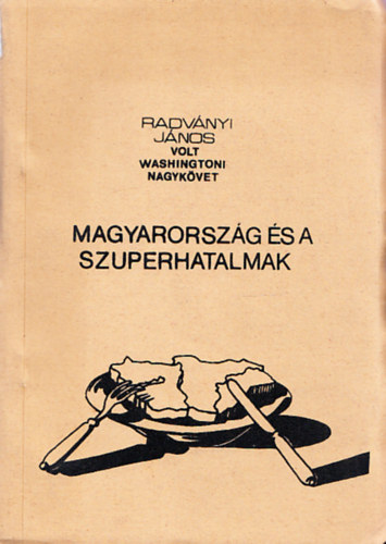 Radv�nyi J�nos - Magyarorsz�g �s a szuperhatalmak