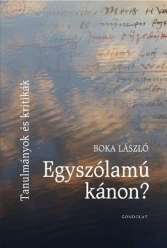 Boka László - Egyszólamú kánon? - Tanulmányok és kritikák