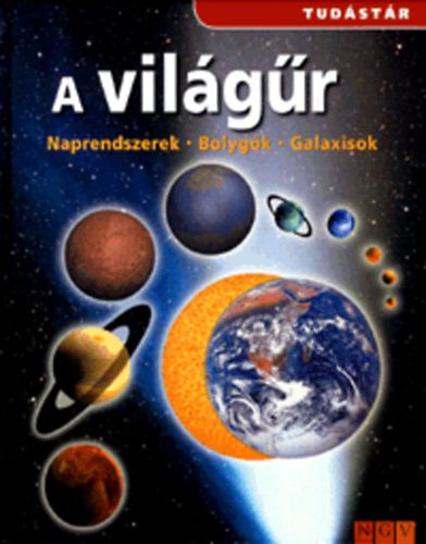 A világűr - Naprendszerek - Bolygók - Galaxisok