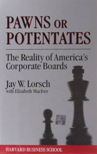 Elizabeth Maciver Jay W. Lorsch - Pawns or Potentates: The Reality of America's Corporate Boards