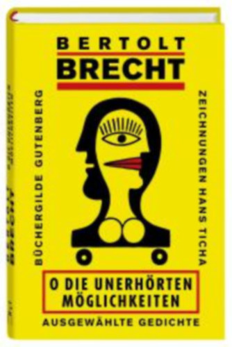 Bertold Brecht - O die unerh�rten M�glichkeiten