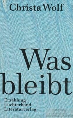 Christa Wolf - Was bleibt