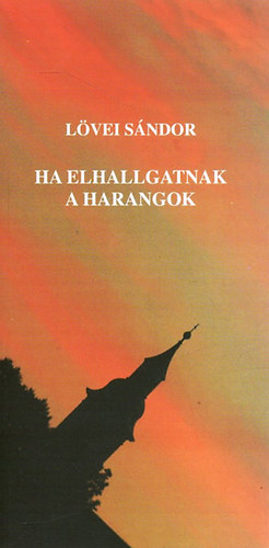 Lvei Sndor - Ha elhallgatnak a harangok