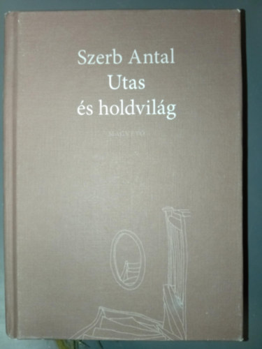 Szerb Antal - Utas és holdvilág (Magvető Könyvkiadó; 2011-es kiadás)