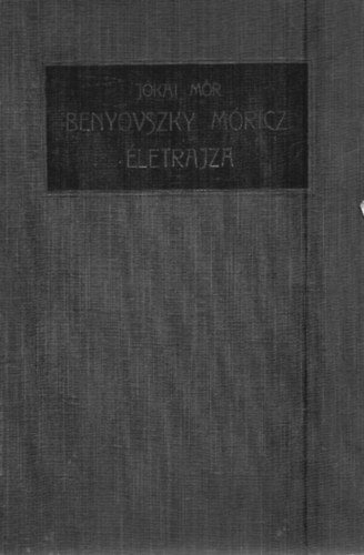 Jókai Mór - Gróf Benyovszky Móricz életrajza II. kötet