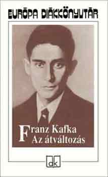 Franz Kafka - Az �tv�ltoz�s - V�logatott elbesz�l�sek - Eur�pa di�kk�nyvt�r
